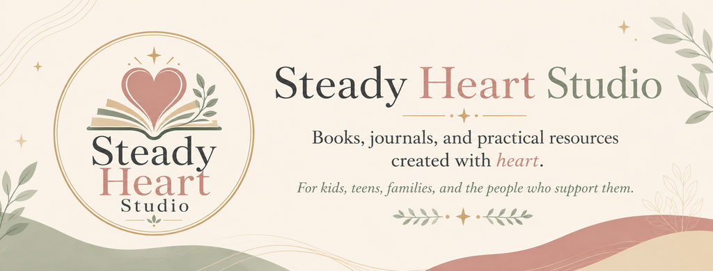 Steady Heart Studio — books, journals, and practical resources created with heart for kids, teens, families, and the people who support them.